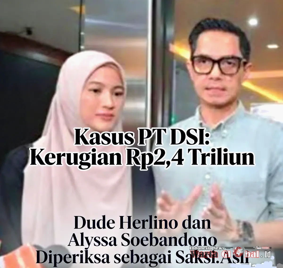 Kasus PT DSI, Kerugian Rp2,4 Triliun, Dude Herlino dan Alyssa Soebandono Diperiksa sebagai Saksi