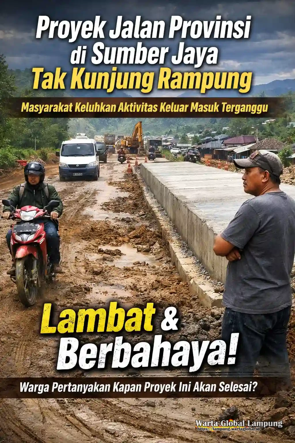 Proyek jalan Provinsi di Sumber Jaya Tak Kunjung Rampung, Masyarakat Keluhkan Aktivitas Keluar Masuk Terganggu