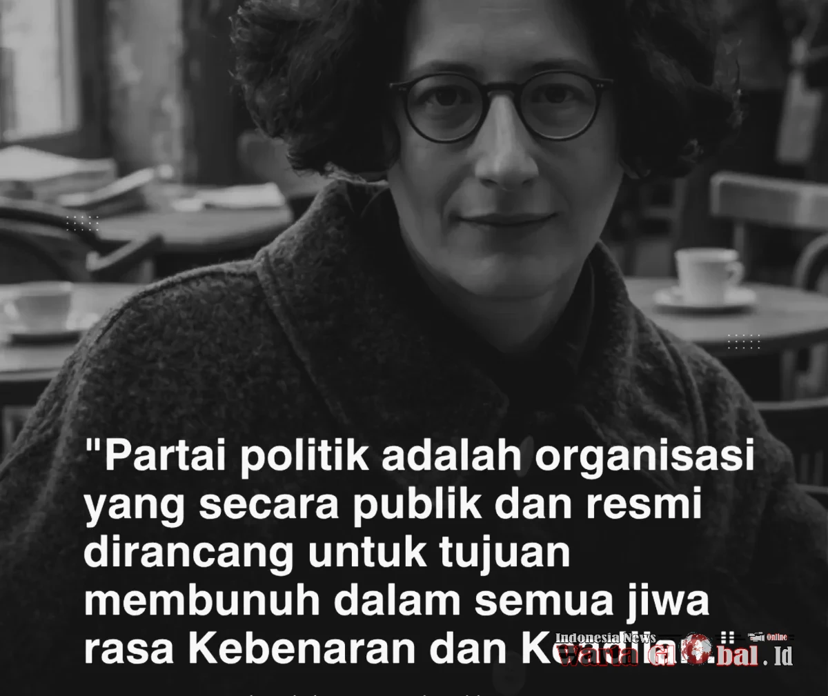 SIMONE WEIL DAN KRITIK RADIKALNYA: “TOTALITARIANISME ADALAH DOSA ASAL SEMUA PARTAI POLITIK”
